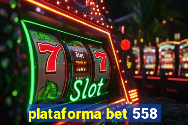 plataforma bet 558